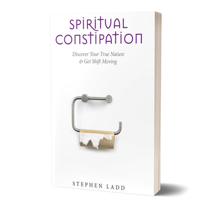 Spiritual Constipation: Discover Your True Nature and Get Shift Moving