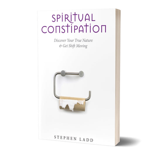 Spiritual Constipation: Discover Your True Nature and Get Shift Moving